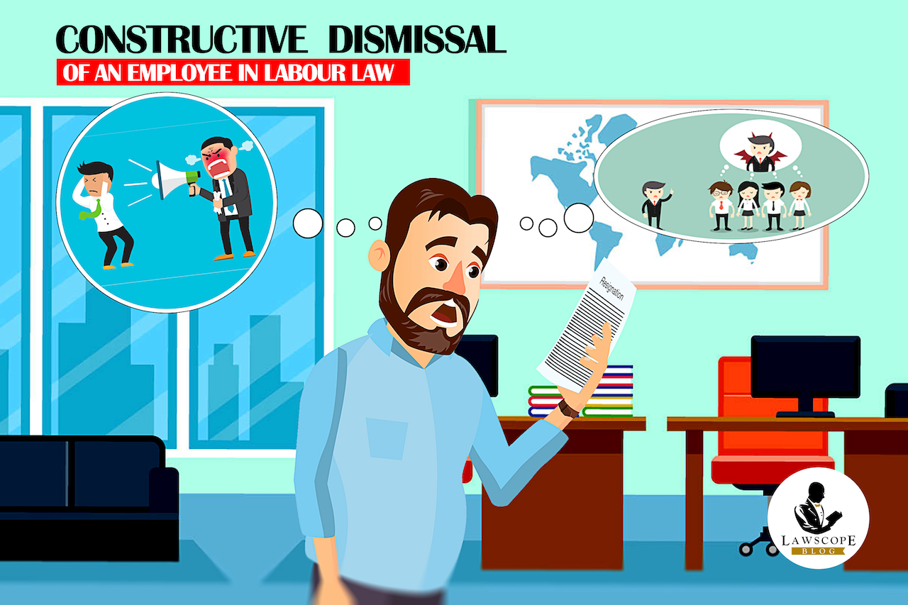 CONSTRUCTIVE DISMISSAL OF AN EMPLOYEE UNDER LABOUR LAW
