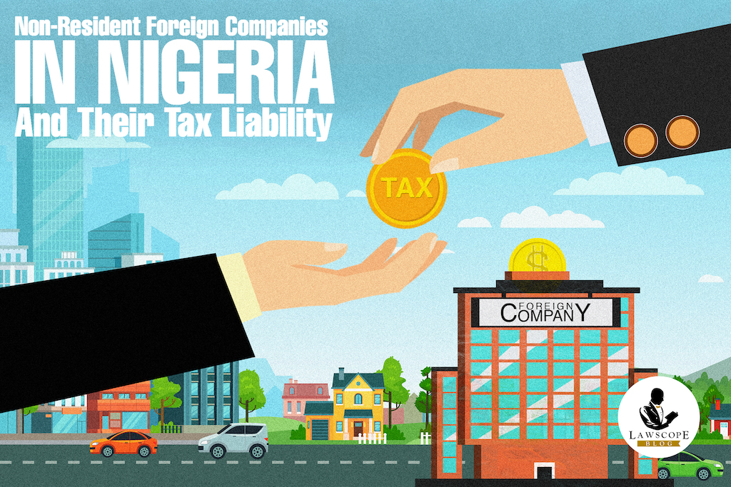 NON-RESIDENT/FOREIGN COMPANIES IN NIGERIA AND THEIR TAX LIABILITIES