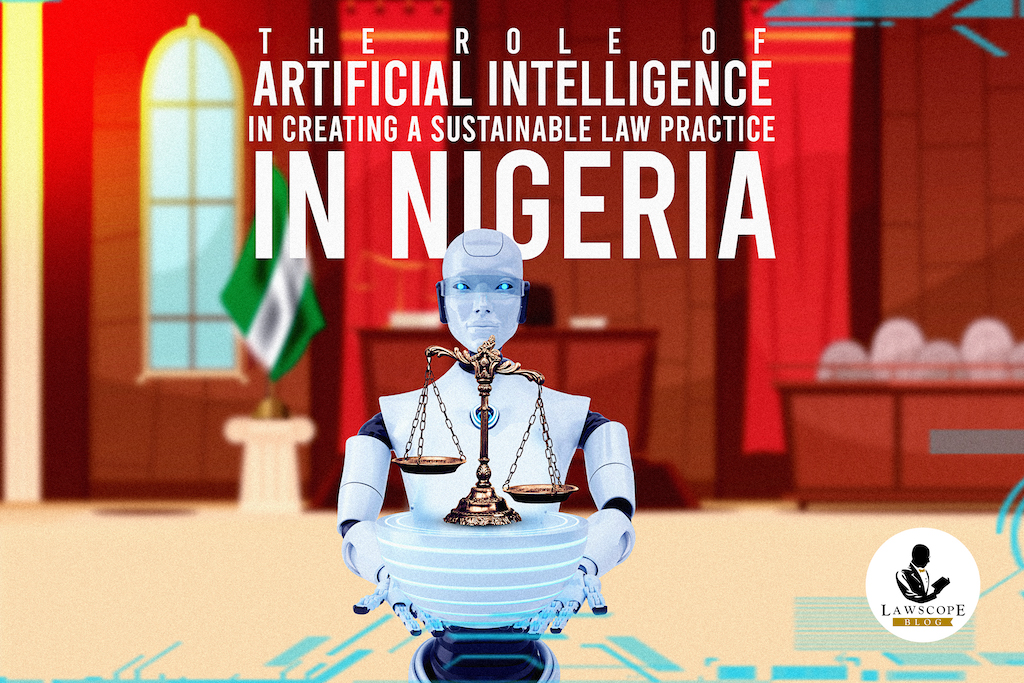 THE ROLE OF ARTIFICIAL INTELLIGENCE IN CREATING A SUSTAINABLE LAW PRACTICE IN NIGERIA